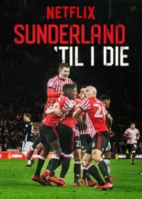 Сериал Сандерленд/Sunderland ‘Til I Die онлайн