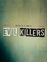 Сериал Самые жестокие серийные убийцы/World’s Most Evil Killers онлайн